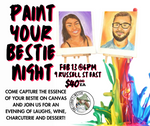 Paint Your Bestie Night-Feb 13@6pm